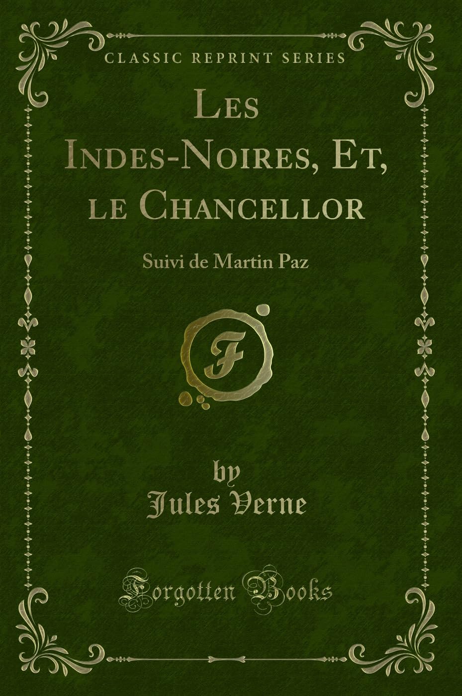 Les Indes-Noires, Et, Le Chancellor: Suivi de Martin Paz (Classic Reprint) book