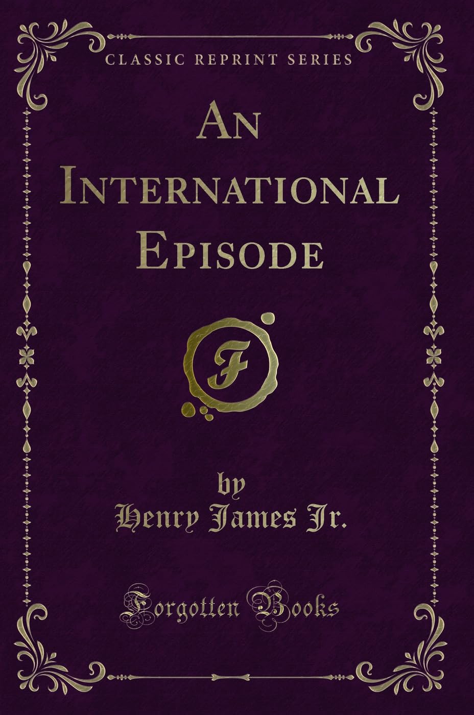 An International Episode (Classic Reprint) Novels & Short Stories