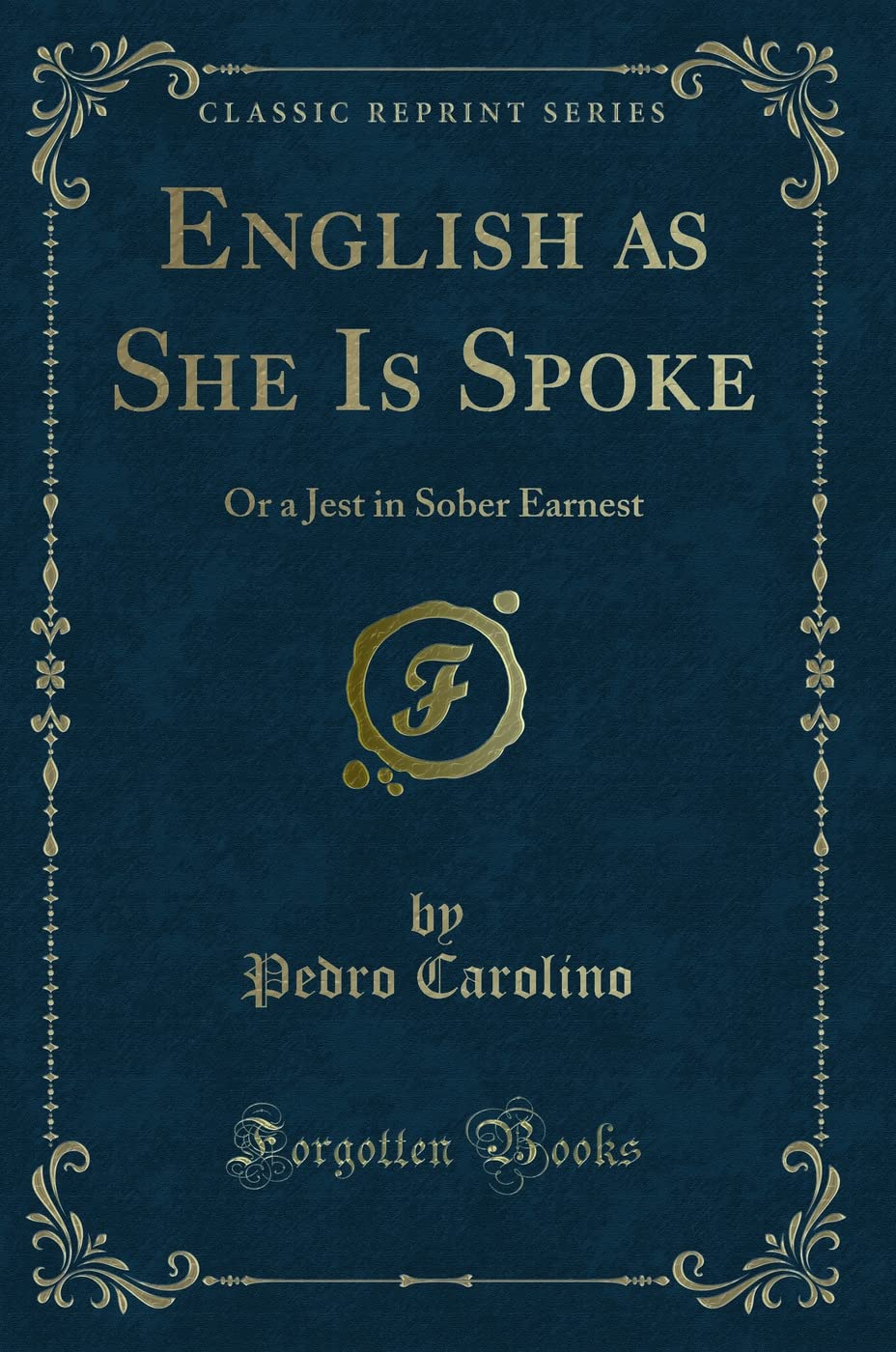 English as She Is Spoke, or a Jest in Sober Earnest (Classic Reprint) Foreign Languages ​​& Dictionaries