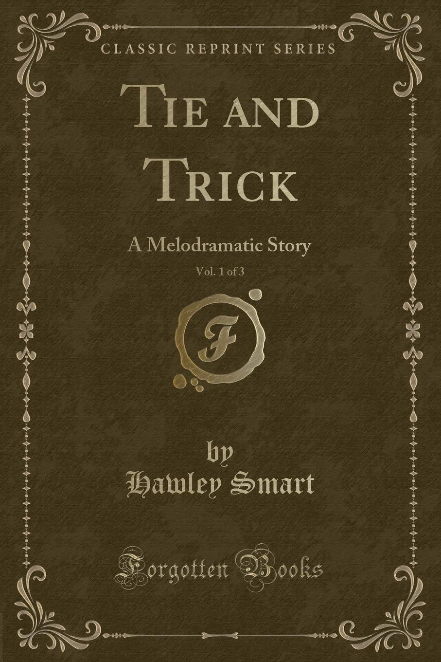 Tie and Trick, Vol. 1 of 3: A Melodramatic Story (Classic Reprint) Contemporary literature