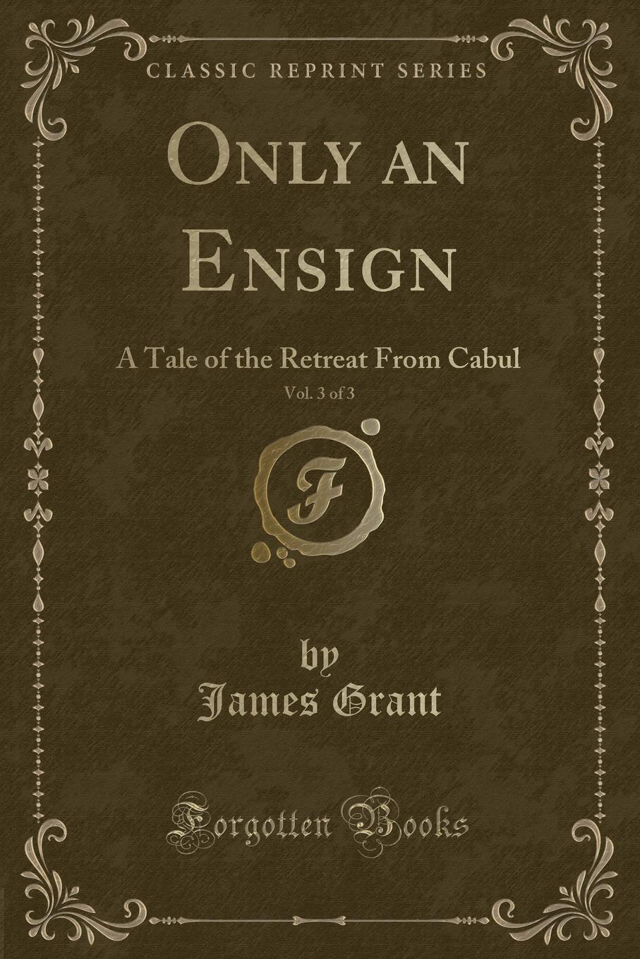 Only an Ensign, Vol. 3 of 3: A Tale of the Retreat From Cabul (Classic Reprint) Contemporary literature