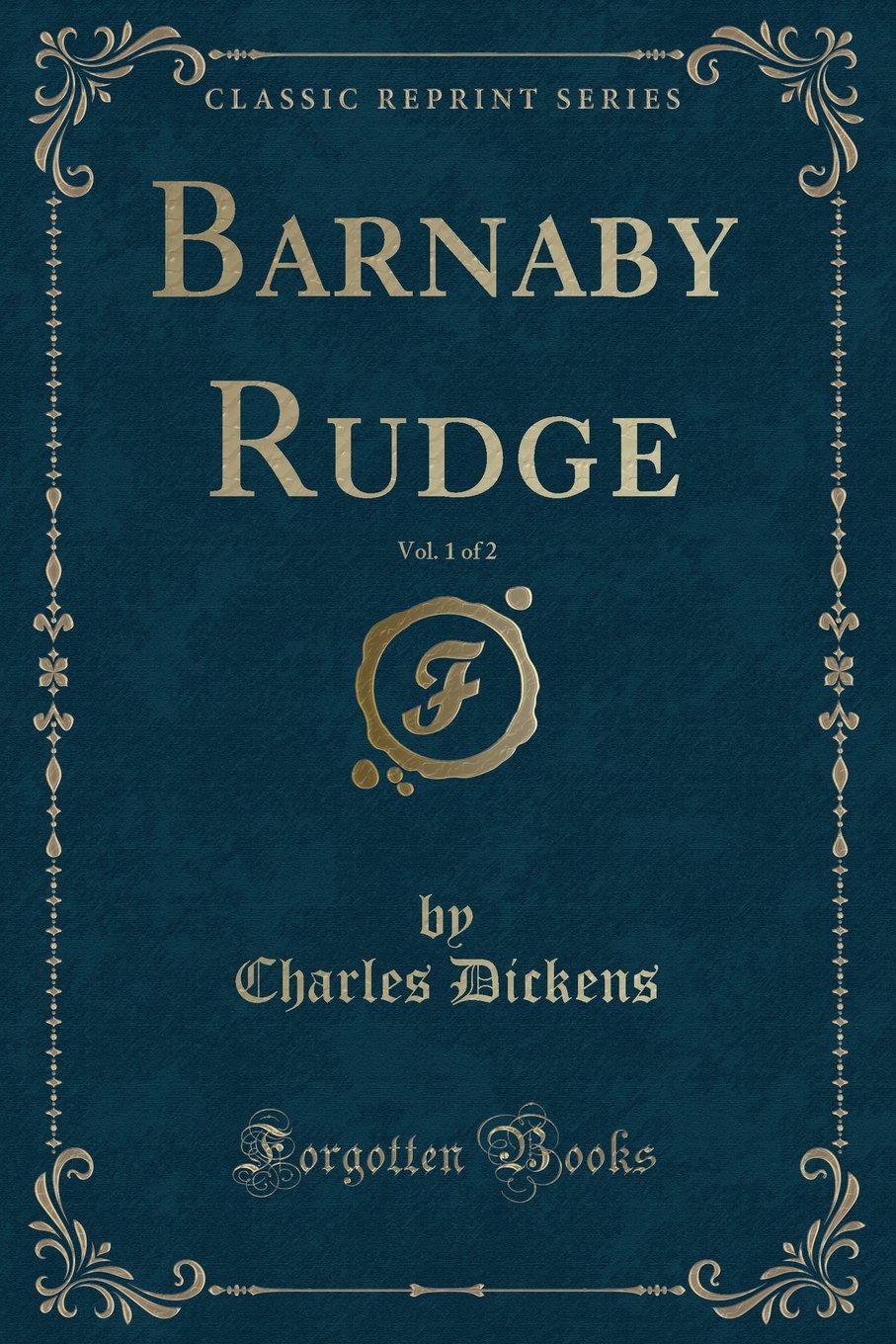 Barnaby Rudge, Vol. 1 of 2 (Classic Reprint) Novels & Short Stories