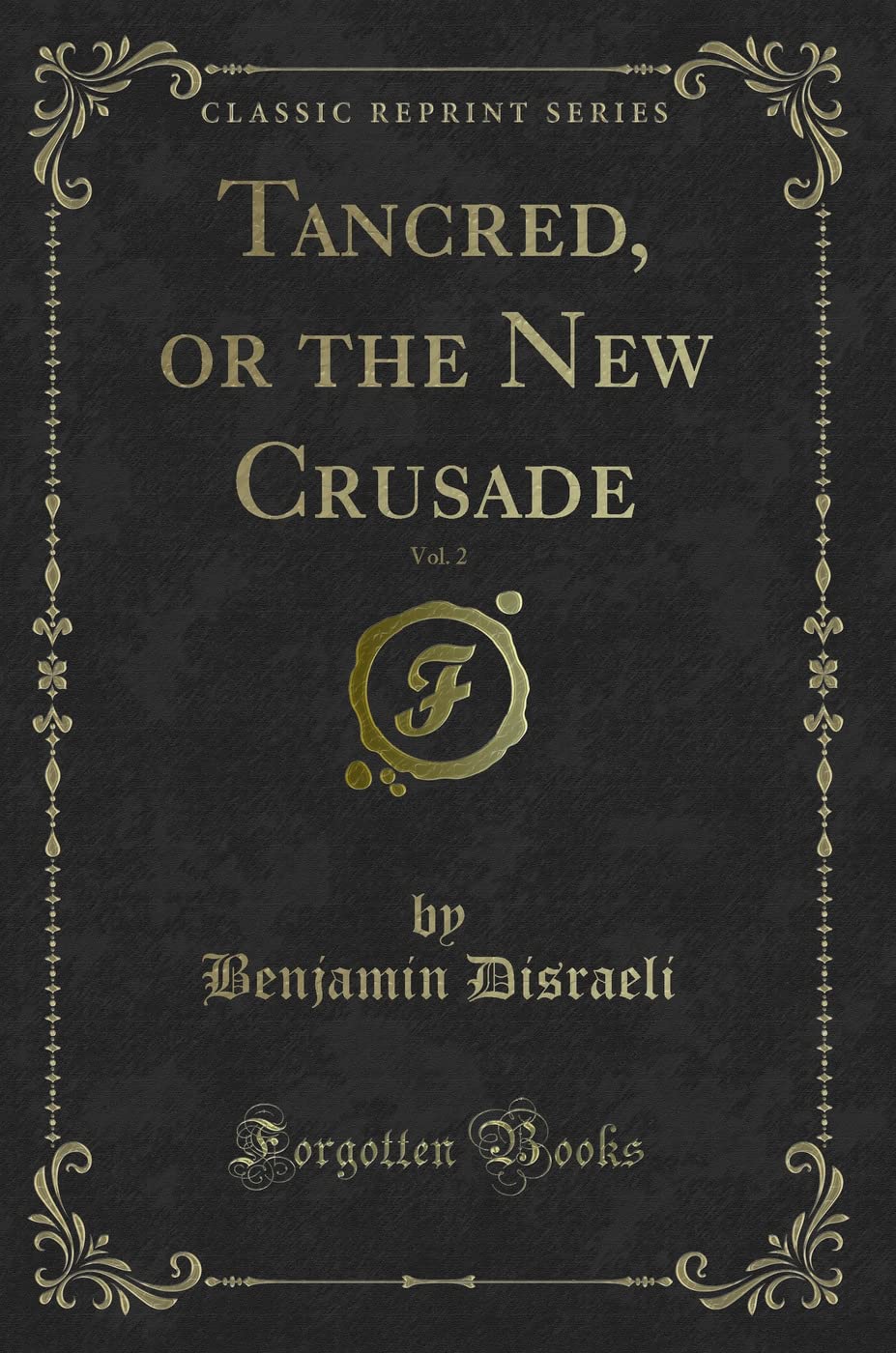 Tancred, or the New Crusade, Vol. 2 (Classic Reprint) Novels & Short Stories