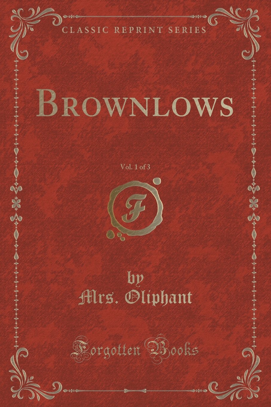 Brownlows, Vol. 1 of 3 (Classic Reprint) Novels & Short Stories