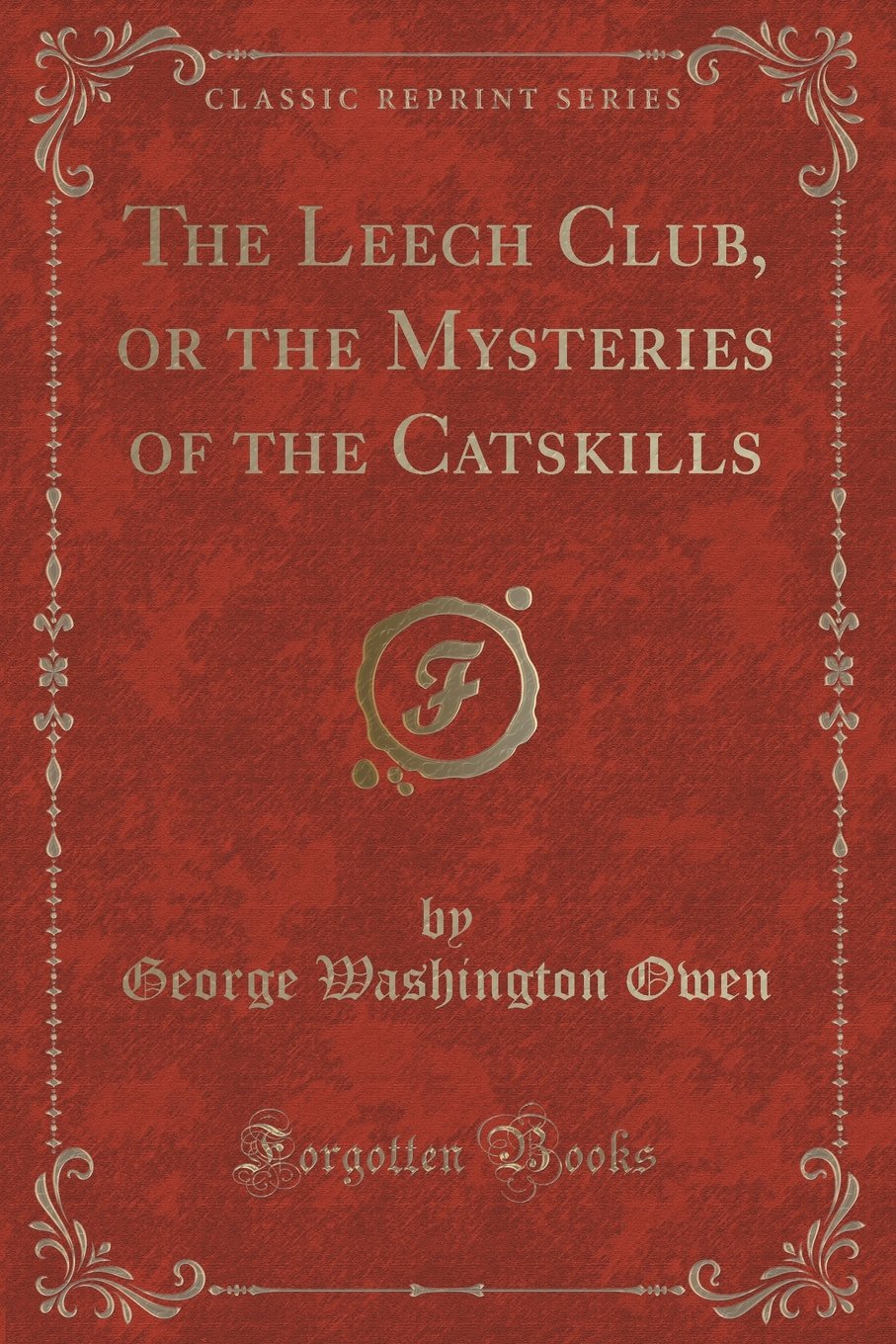The Leech Club, or the Mysteries of the Catskills (Classic Reprint) Novels & Short Stories
