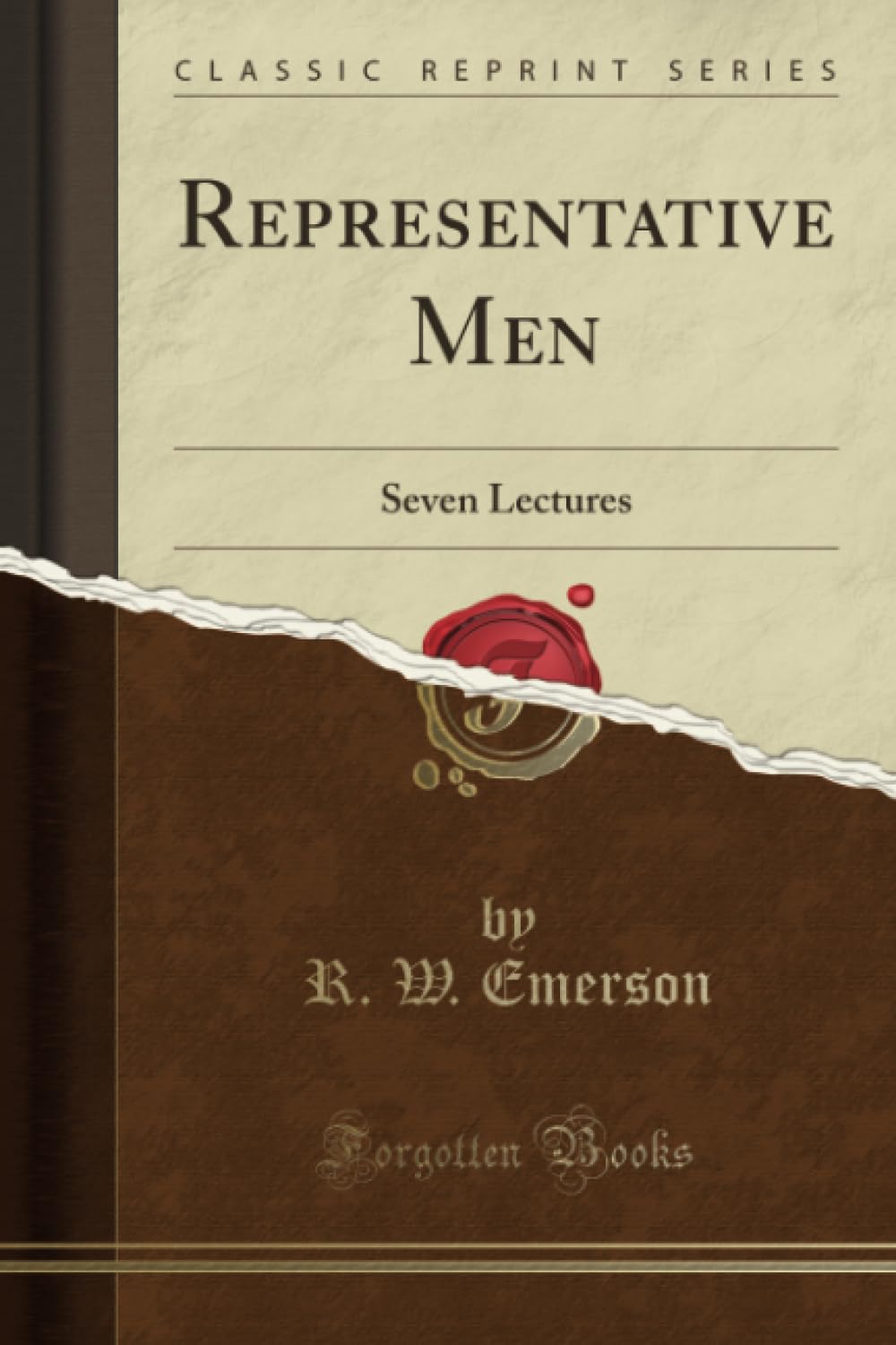 Representative Men (Classic Reprint): Seven Lectures: Seven Lectures (Classic Reprint) Essays & Short Stories