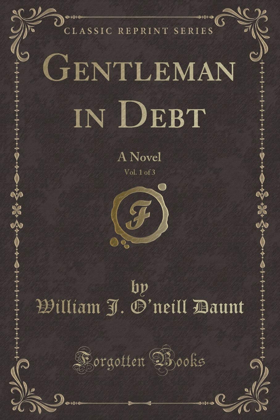 Gentleman in Debt, Vol. 1 of 3: A Novel (Classic Reprint) Novels & Short Stories