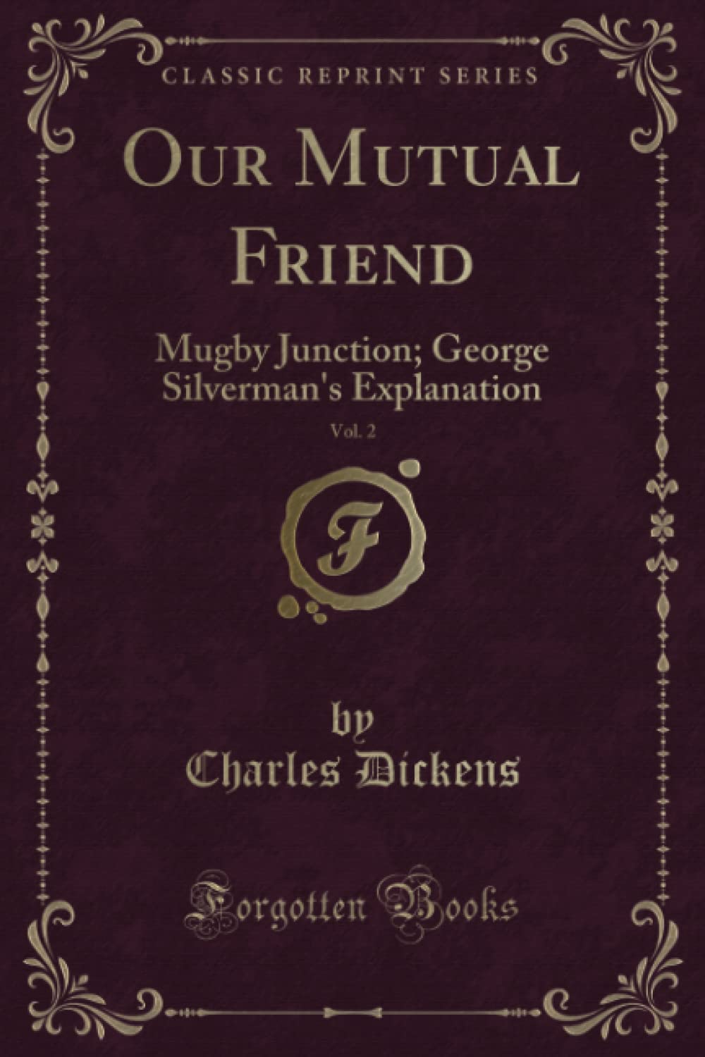Our Mutual Friend, Vol. 2 (Classic Reprint): Mugby Junction; George Silverman's Explanation: Mugby Junction; George Silverman's Explanation (Classic Reprint) Novels & Short Stories
