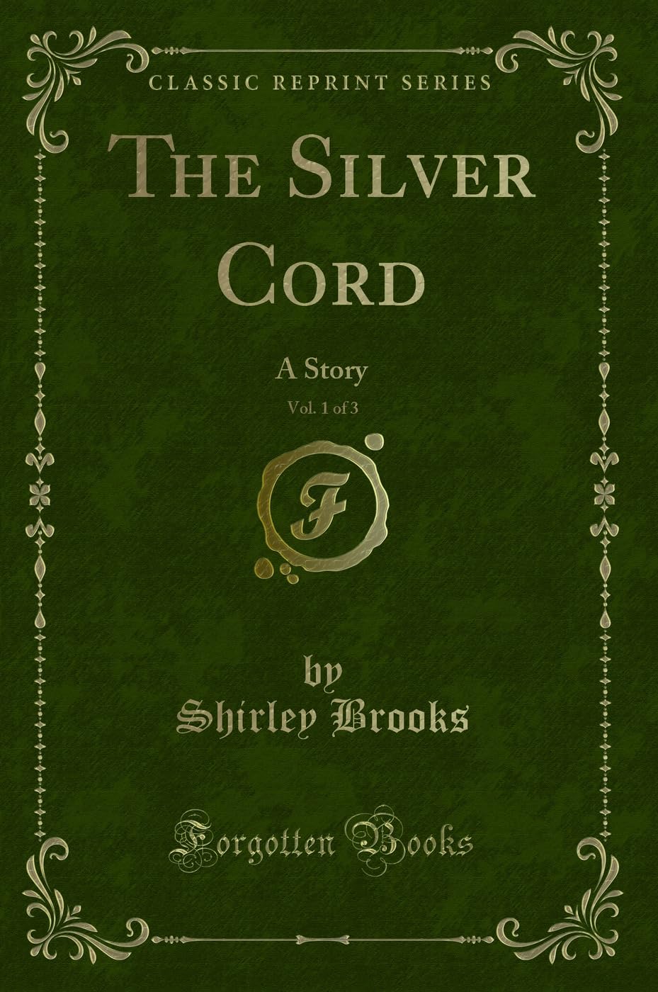 The Silver Cord, Vol. 1 of 3: A Story (Classic Reprint) Novels & Short Stories