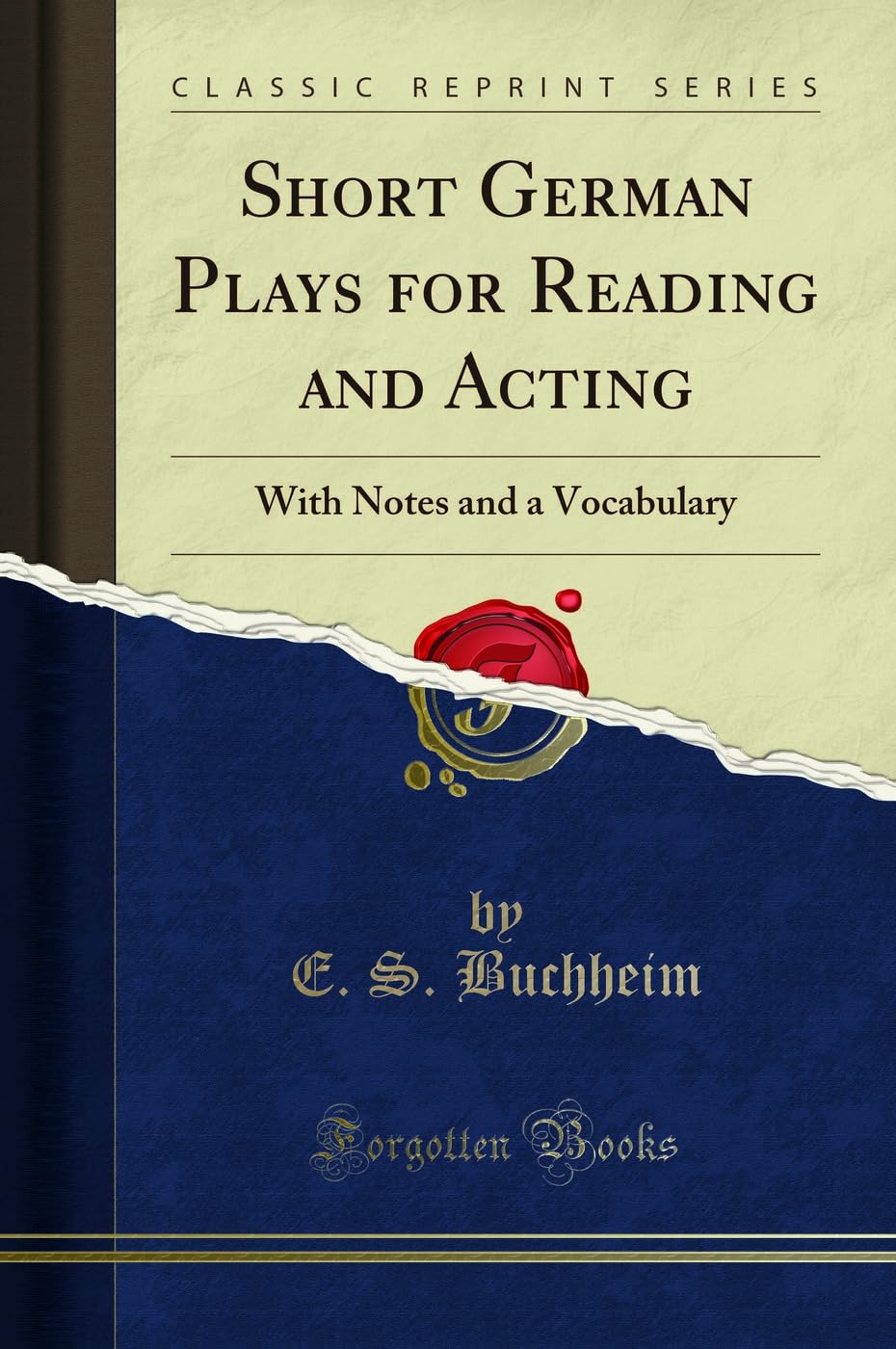 Short German Plays for Reading and Acting: With Notes and a Vocabulary (Classic Reprint) Social Sciences