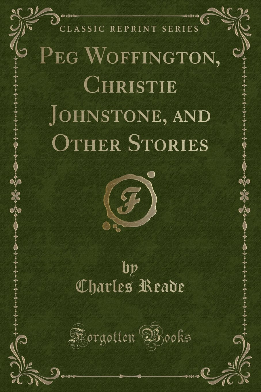 Peg Woffington, Christie Johnstone, and Other Stories (Classic Reprint) Novels & Short Stories