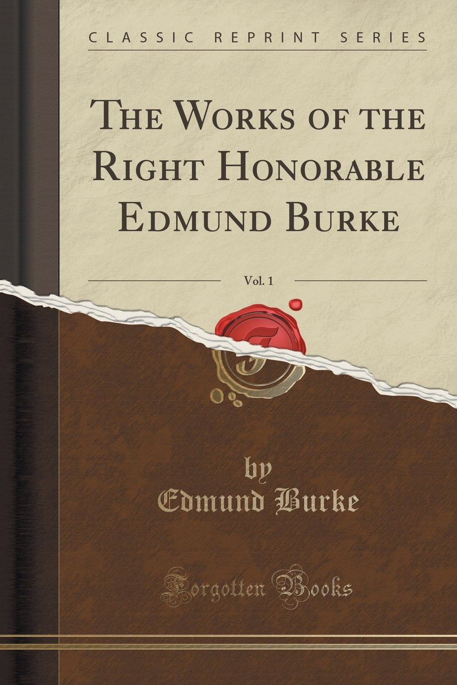 The Works of the Right Honorable Edmund Burke, Vol. 1 (Classic Reprint) Philosophy