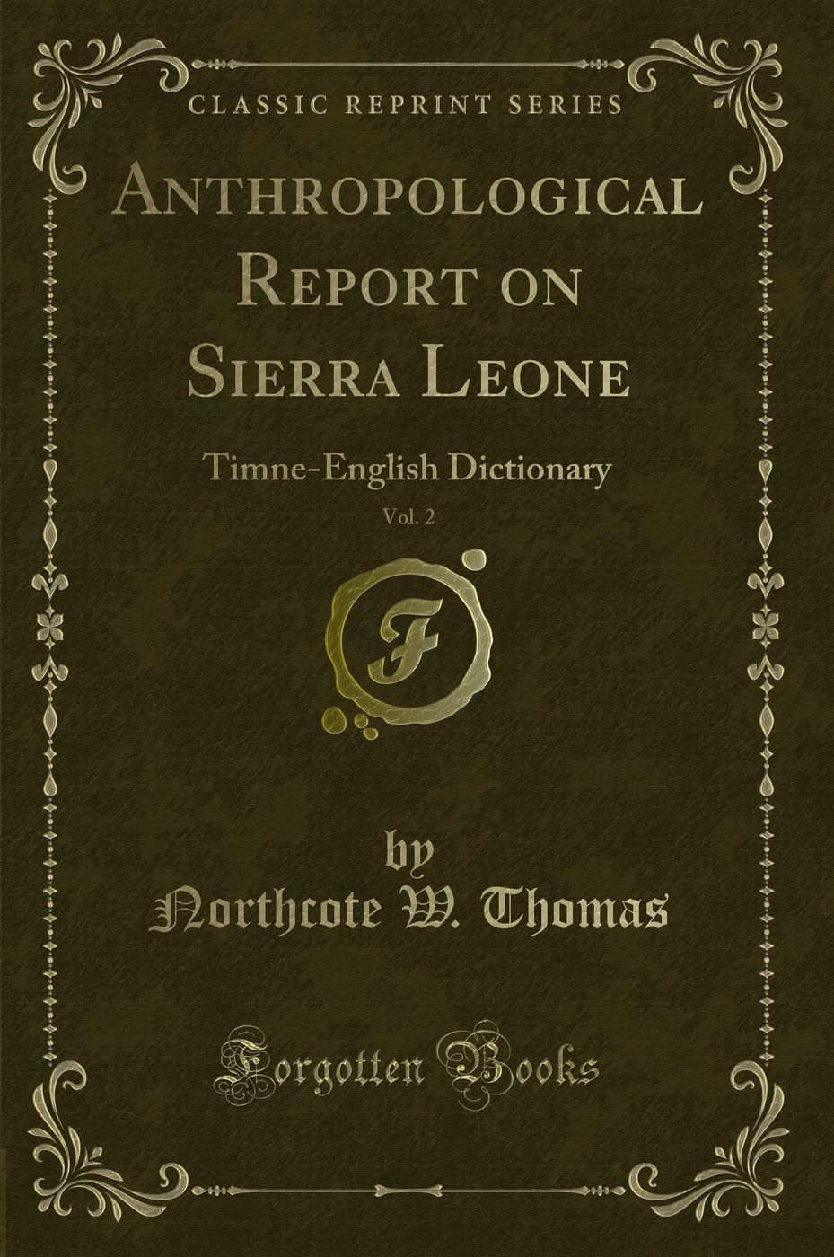 Anthropological Report on Sierra Leone, Vol. 2: Timne-English Dictionary (Classic Reprint) Novels & Short Stories