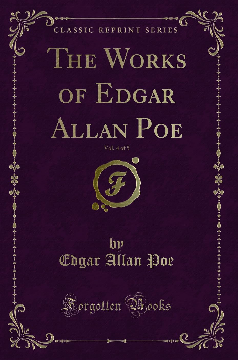 The Works of Edgar Allan Poe, Vol. 4 of 5 (Classic Reprint) Novels & Short Stories