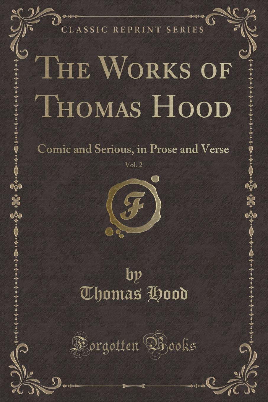 The Works of Thomas Hood, Vol. 2: Comic and Serious, in Prose and Verse (Classic Reprint) Novels & Short Stories