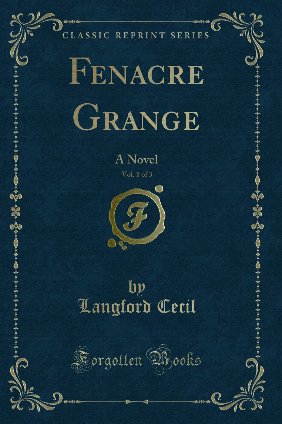 Fenacre Grange, Vol. 1 of 3: A Novel (Classic Reprint) Novels & Short Stories