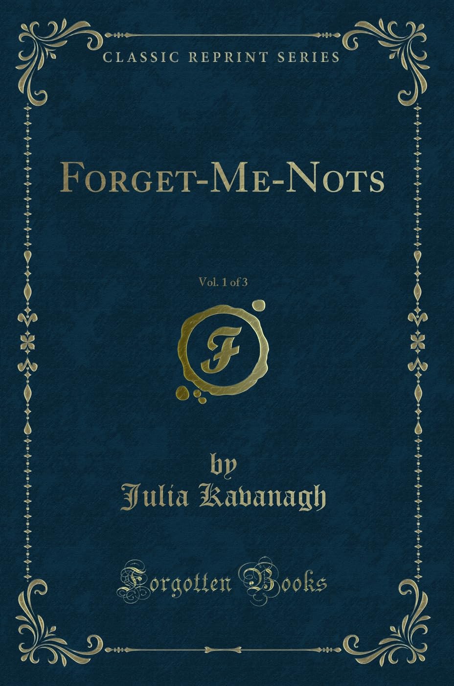 Forget-Me-Nots, Vol. 1 of 3 (Classic Reprint) Novels & Short Stories