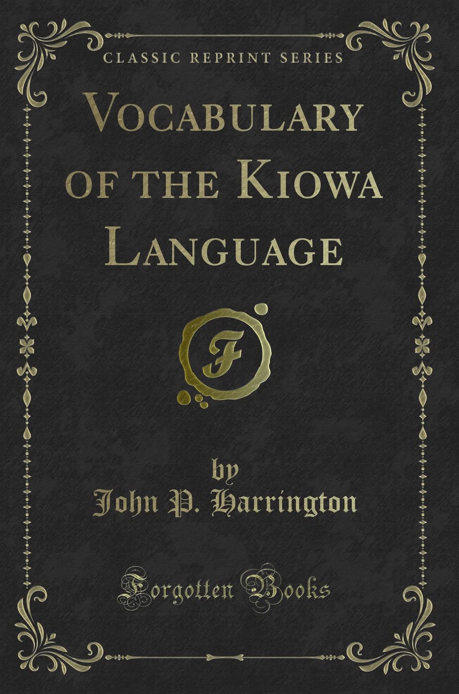 Vocabulary of the Kiowa Language (Classic Reprint) Novels & Short Stories
