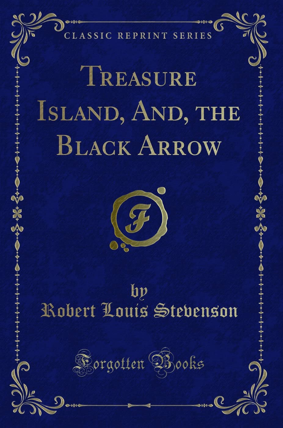 Treasure Island, And, the Black Arrow (Classic Reprint) Action & Adventure
