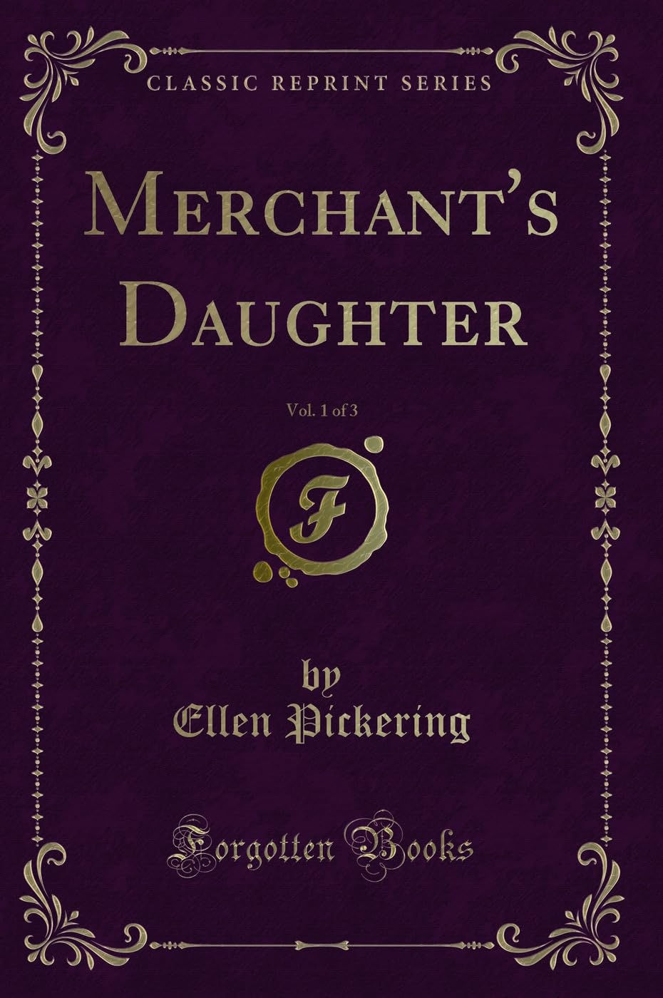 Merchant's Daughter, Vol. 1 of 3 (Classic Reprint) Novels & Short Stories