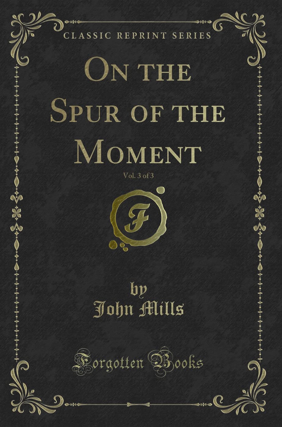 On the Spur of the Moment, Vol. 3 of 3 (Classic Reprint) Novels & Short Stories