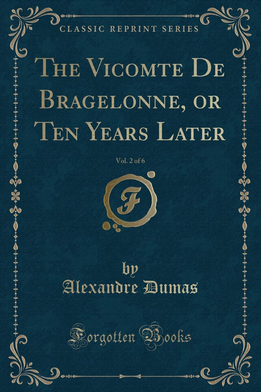 The Vicomte De Bragelonne, or Ten Years Later, Vol. 2 of 6 (Classic Reprint) Action & Adventure