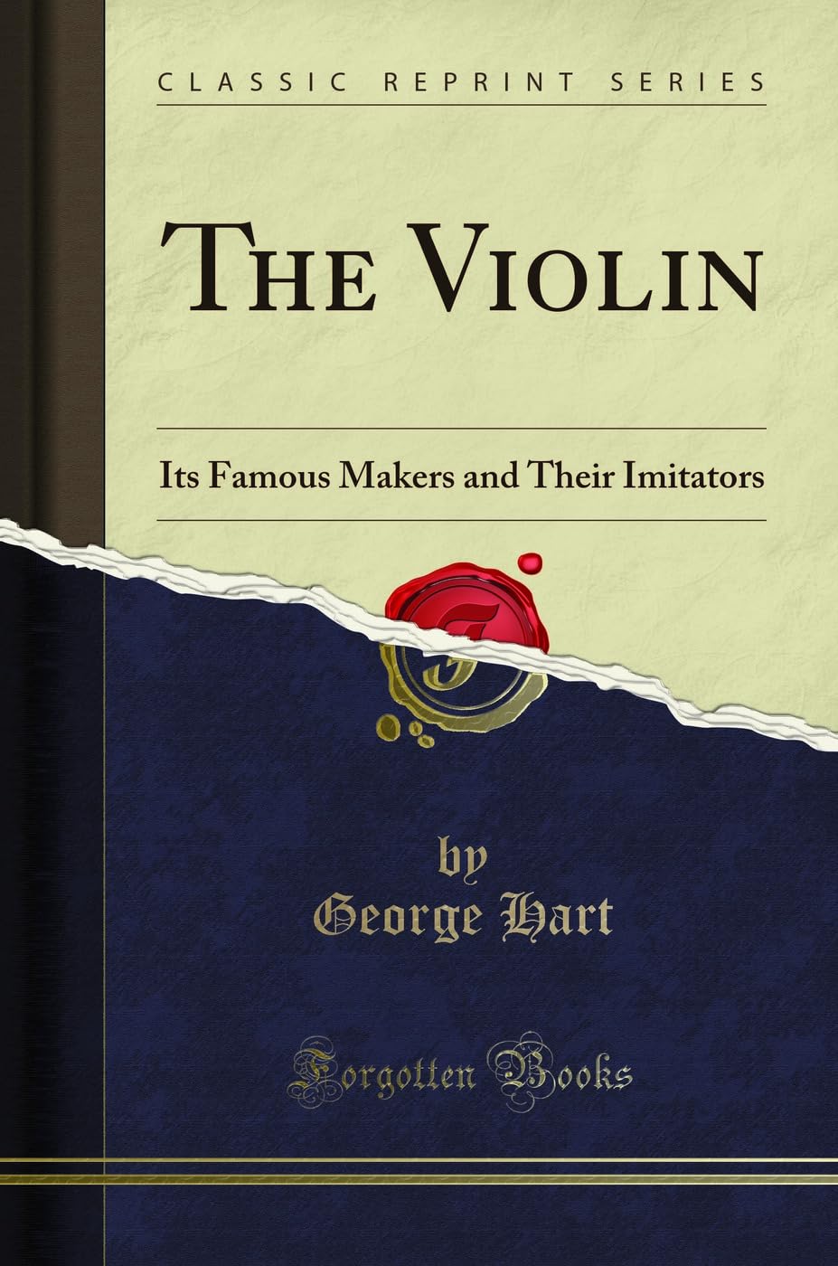 The Violin: Its Famous Makers and Their Imitators (Classic Reprint) Social Sciences