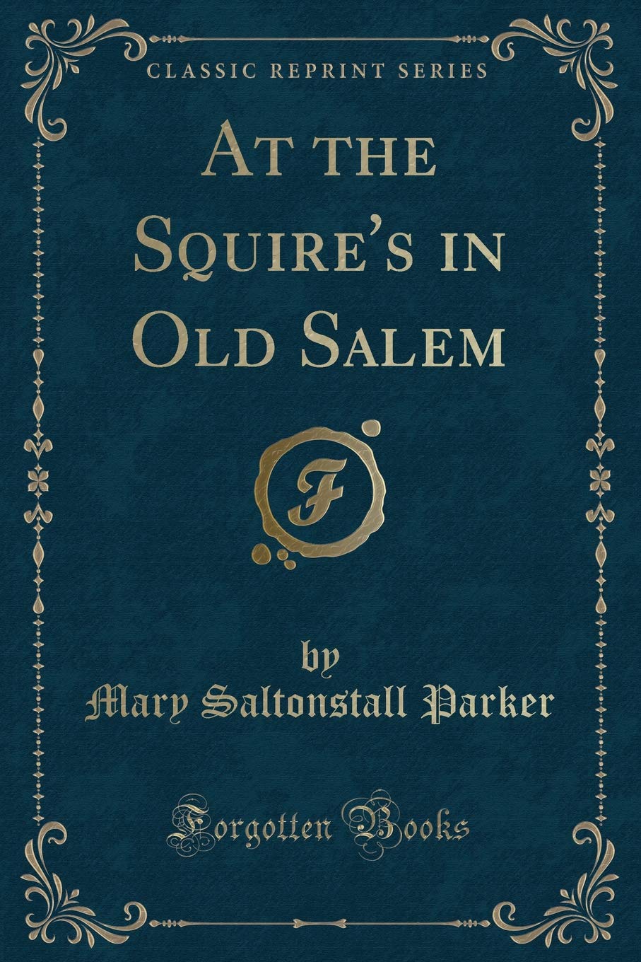 At the Squire's in Old Salem (Classic Reprint) Novels & Short Stories