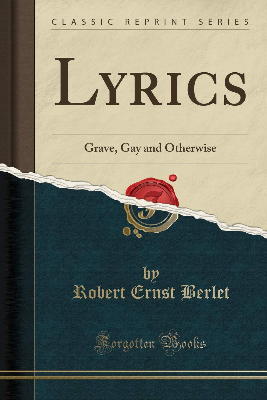 Lyrics: Grave, Gay and Otherwise (Classic Reprint) Poetry