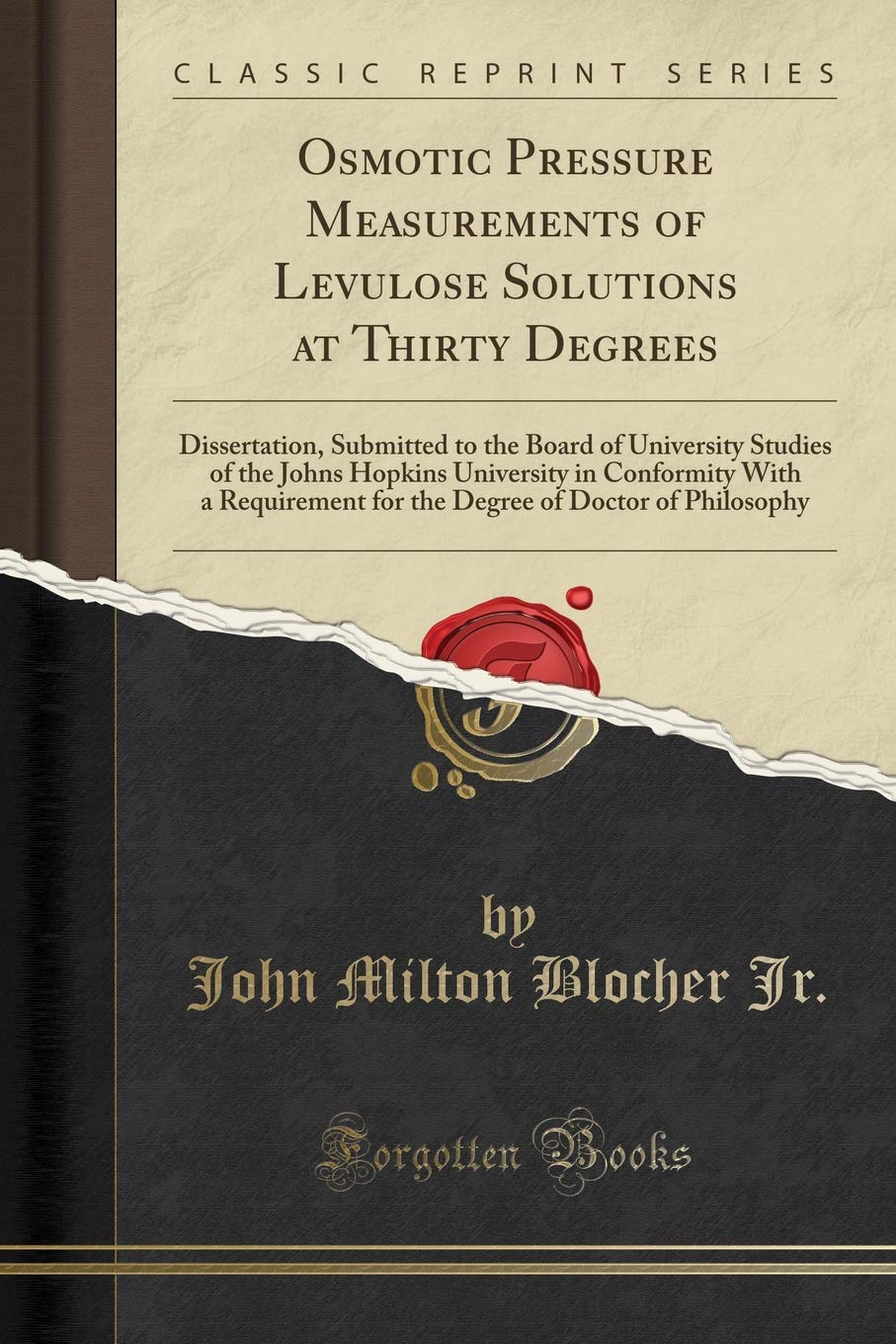 Osmotic Pressure Measurements of Levulose Solutions at Thirty Degrees: Dissertation, Submitted to the Board of University Studies of the Johns Hopkins ... of Doctor of Philosophy (Classic Reprint) Media & Communication