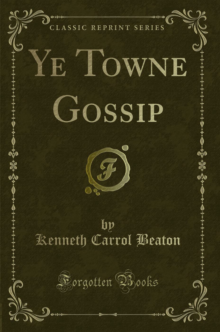 Ye Towne Gossip (Classic Reprint) Novels & Short Stories