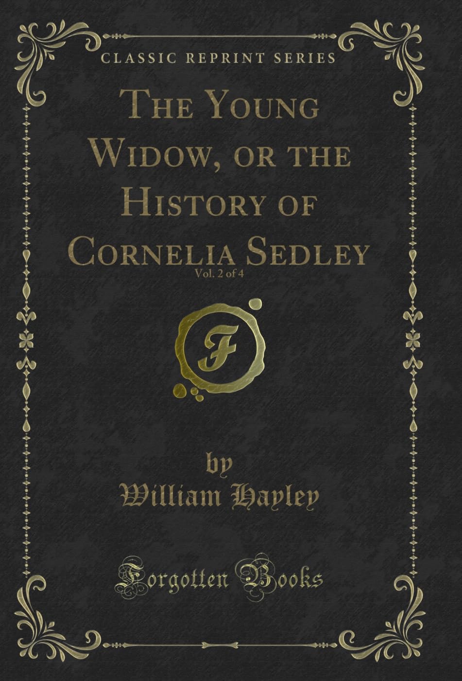 The Young Widow, or the History of Cornelia Sedley, Vol. 2 of 4 (Classic Reprint) Novels & Short Stories