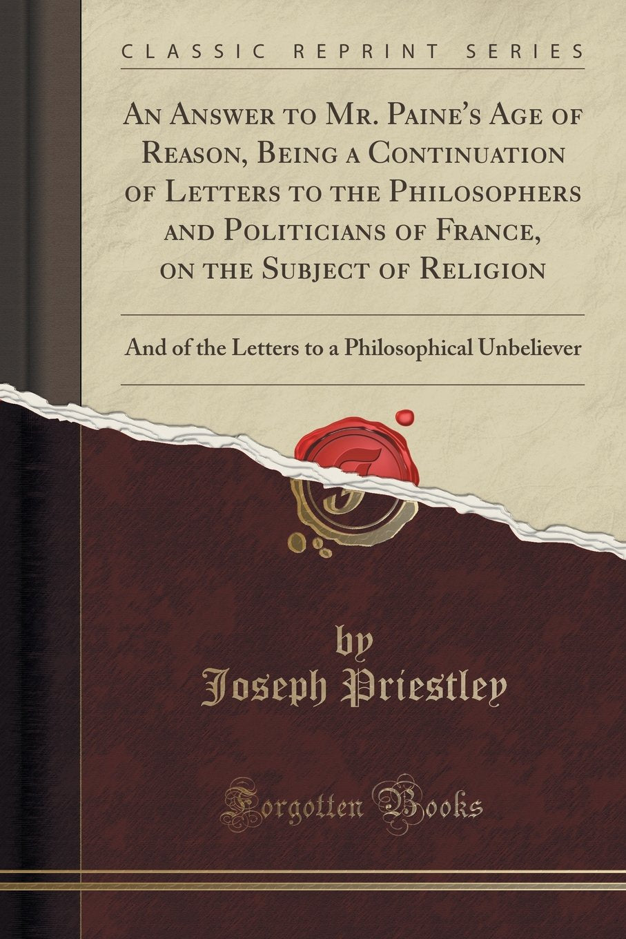 An Answer to Mr. Paine's Age of Reason, Being a Continuation of Letters to the Philosophers and Politicians of France, on the Subject of Religion: And ... a Philosophical Unbeliever (Classic Reprint) Social Sciences