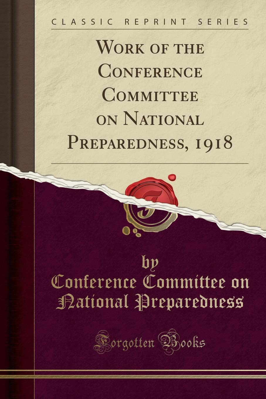 Work of the Conference Committee on National Preparedness, 1918 (Classic Reprint) Politics & History