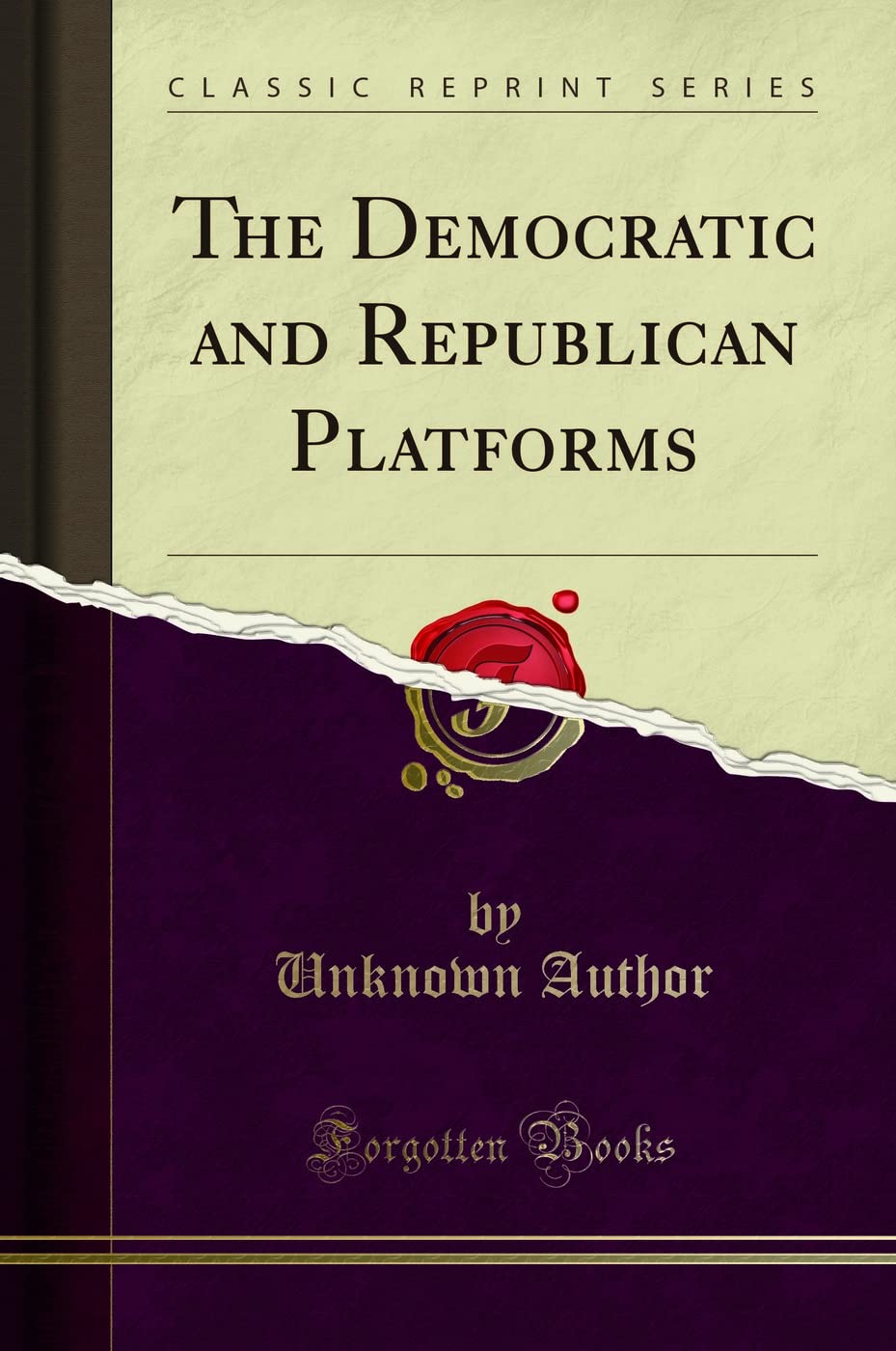 The Democratic and Republican Platforms (Classic Reprint) Politics & History