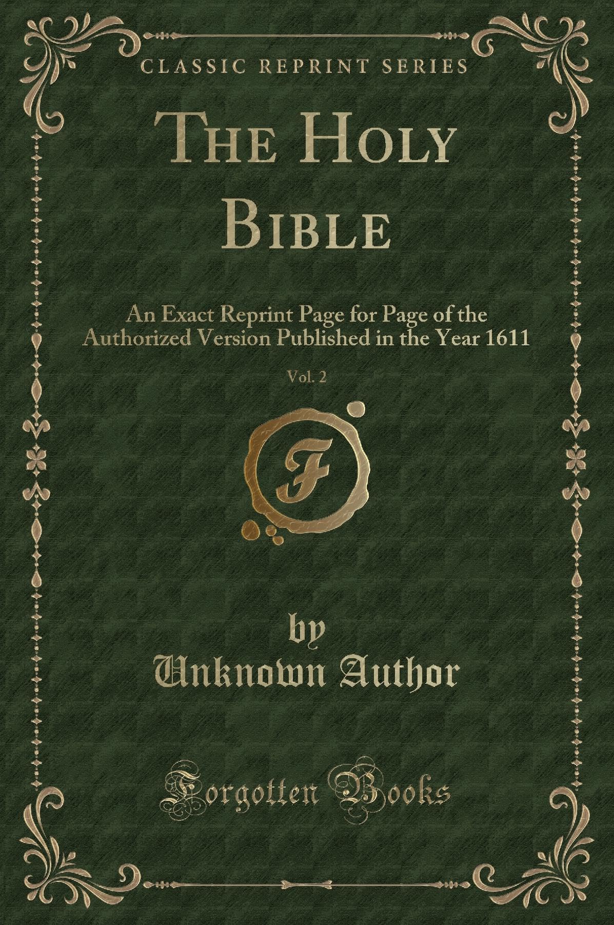 The Holy Bible, Vol. 2: An Exact Reprint Page for Page of the Authorized Version Published in the Year 1611 (Classic Reprint) Contemporary literature
