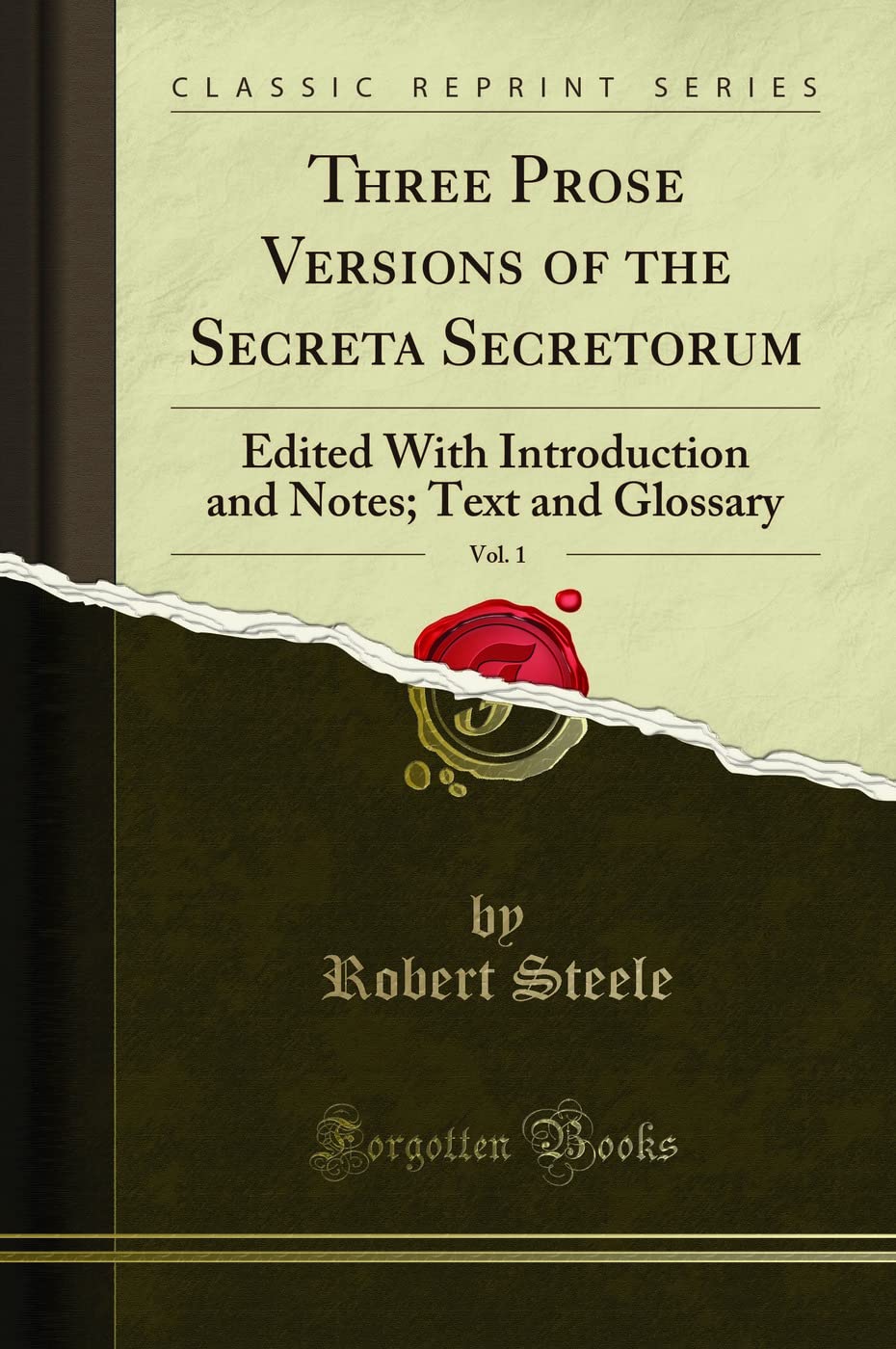 Three Prose Versions of the Secreta Secretorum, Vol. 1: Edited with Introduction and Notes; Text and Glossary (Classic Reprint) Drama