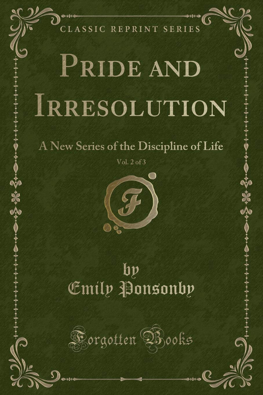 Pride and Irresolution, Vol. 2 of 3: A New Series of the Discipline of Life (Classic Reprint) Novels & Short Stories