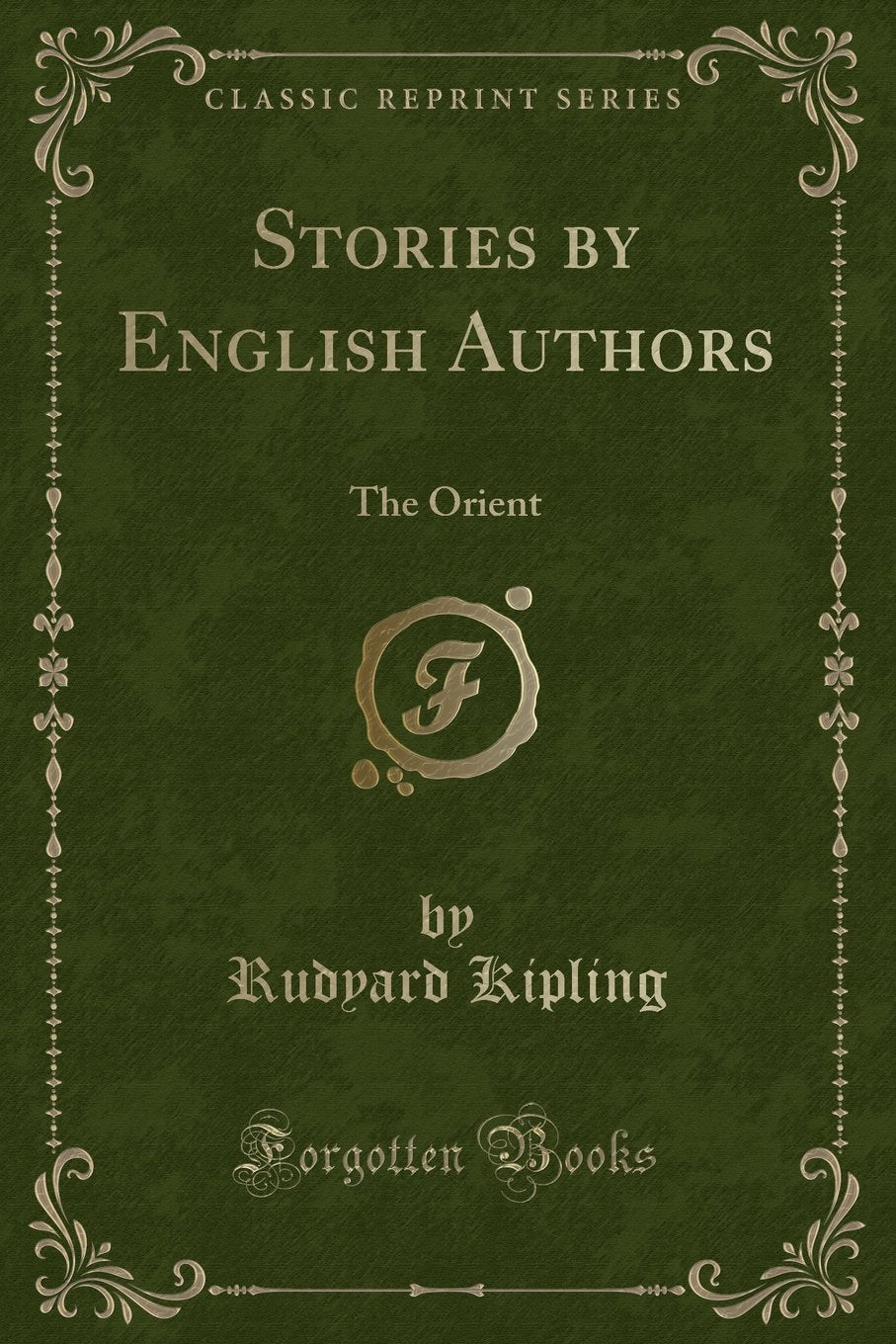 Stories by English Authors: The Orient (Classic Reprint) Novels & Short Stories