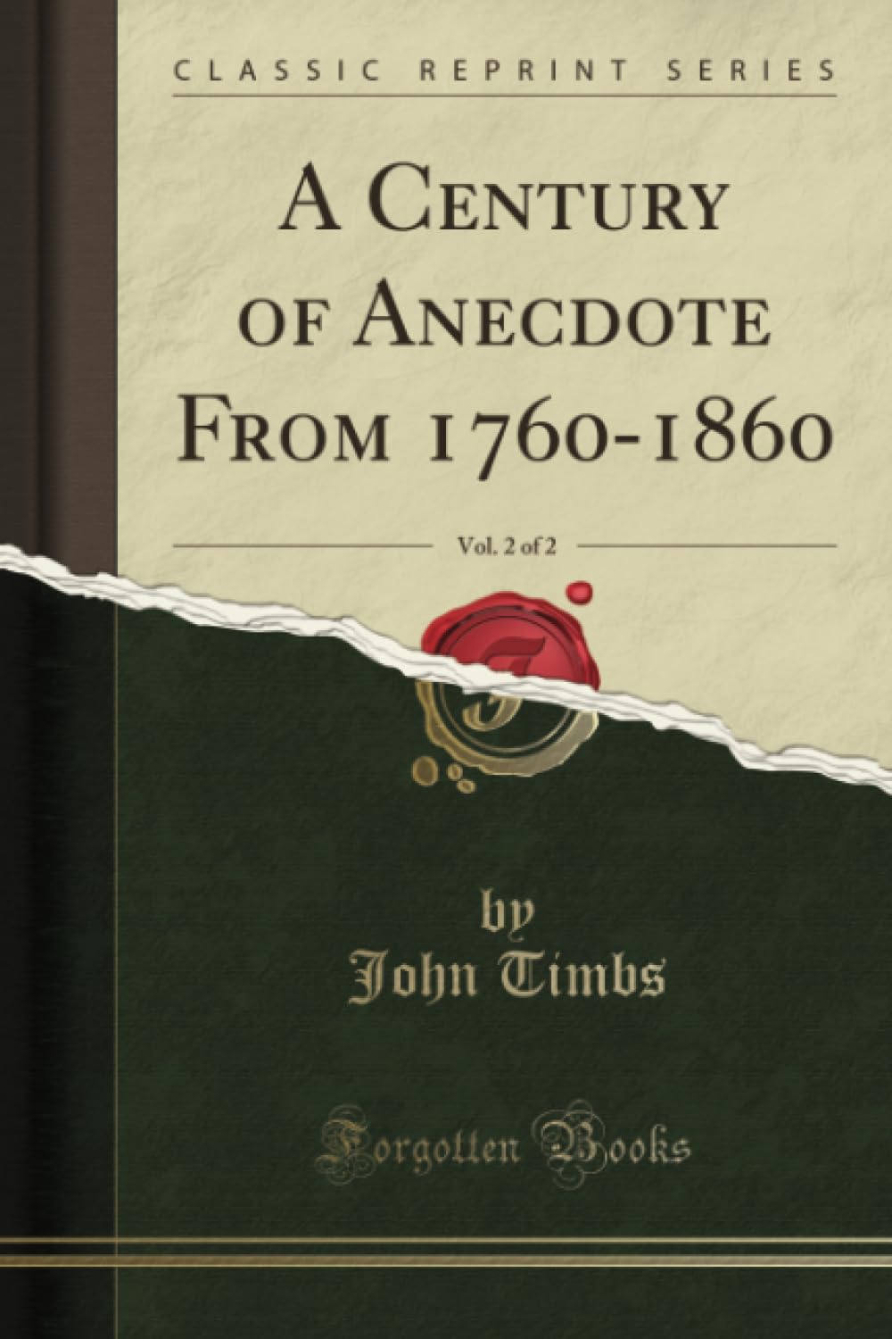 A Century of Anecdote From 1760-1860, Vol. 2 of 2 (Classic Reprint) Memories