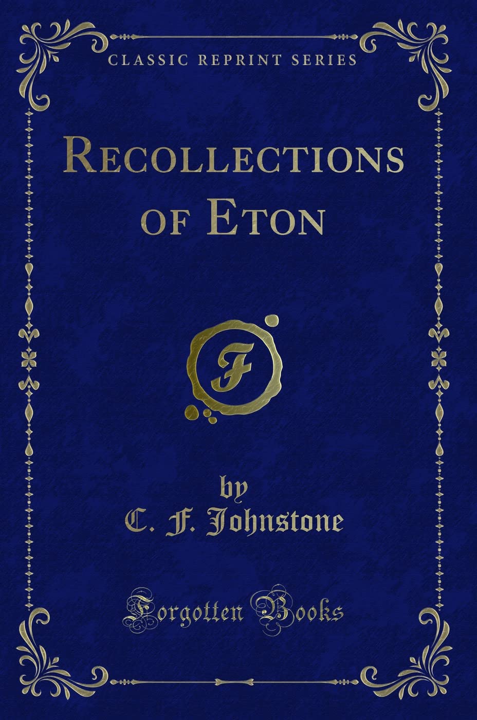 Recollections of Eton (Classic Reprint) Novels & Short Stories