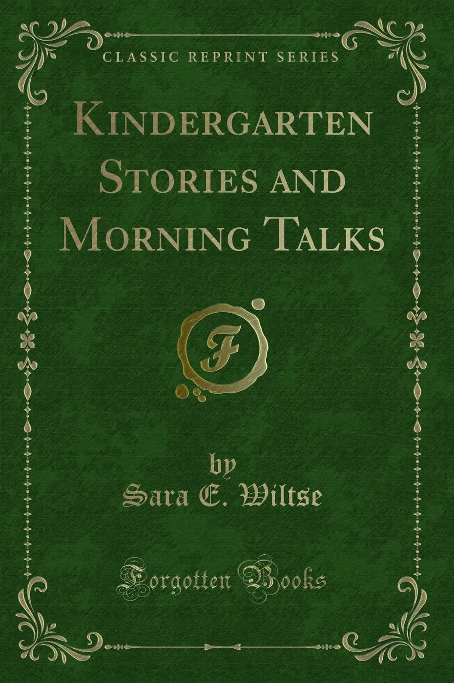 Kindergarten Stories and Morning Talks (Classic Reprint) Novels & Short Stories