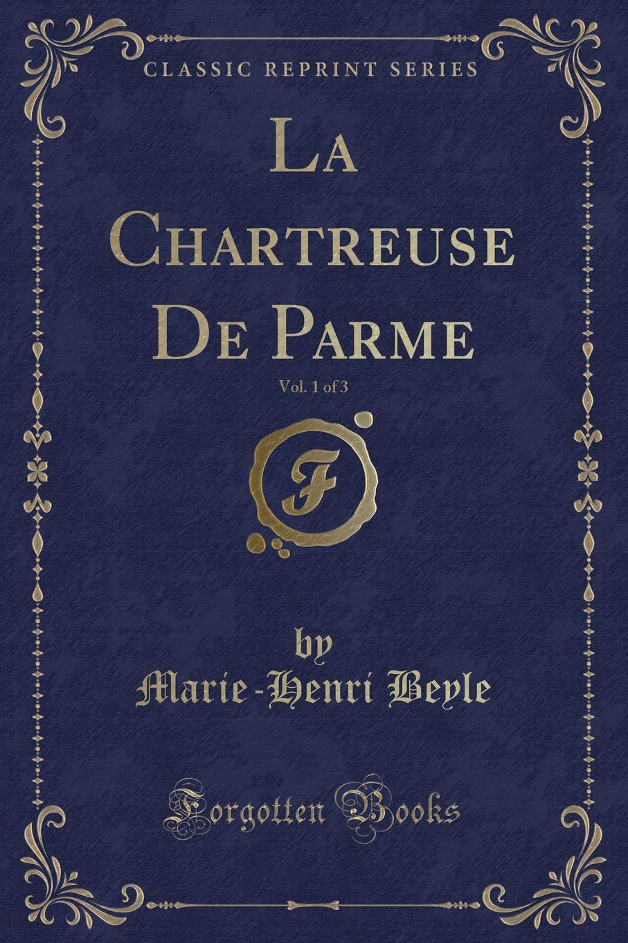 La Chartreuse De Parme, Vol. 1 of 3 (Classic Reprint) Novels & Short Stories