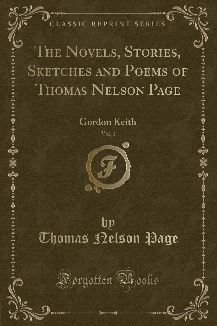 The Novels, Stories, Sketches and Poems of Thomas Nelson Page, Vol. 1: Gordon Keith (Classic Reprint) Contemporary literature