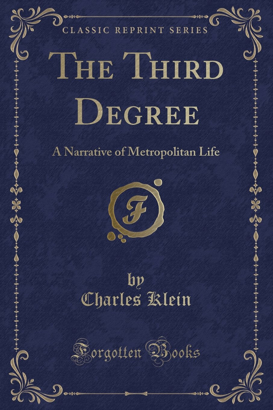 The Third Degree: A Narrative of Metropolitan Life (Classic Reprint) Contemporary literature