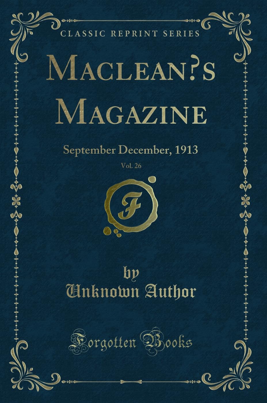 Maclean's Magazine, Vol. 26: September December, 1913 (Classic Reprint) Novels & Short Stories