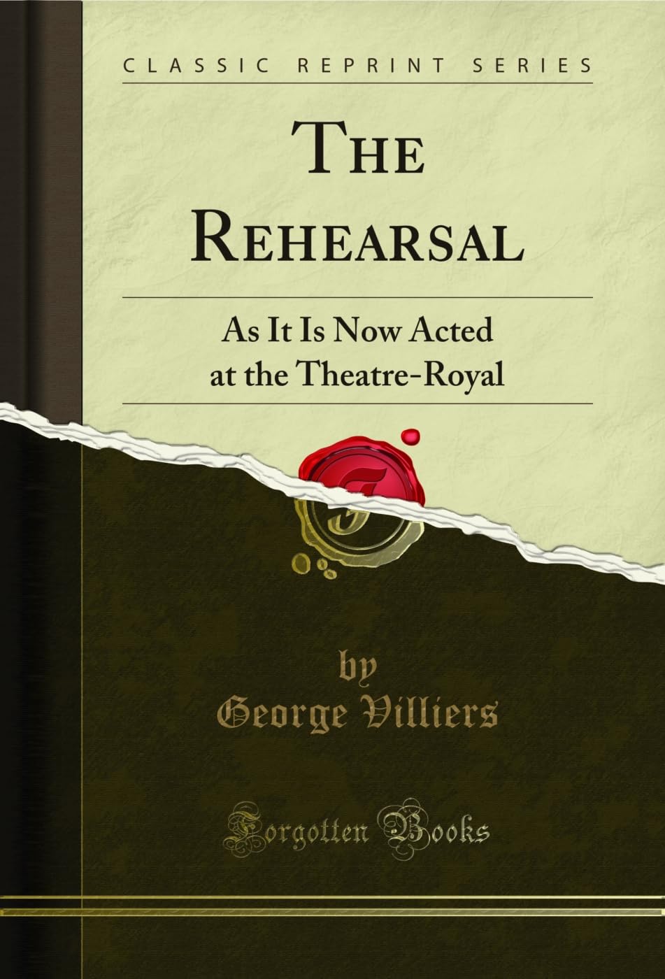 The Rehearsal: As It Is Now Acted at the Theatre-Royal (Classic Reprint) Social Sciences