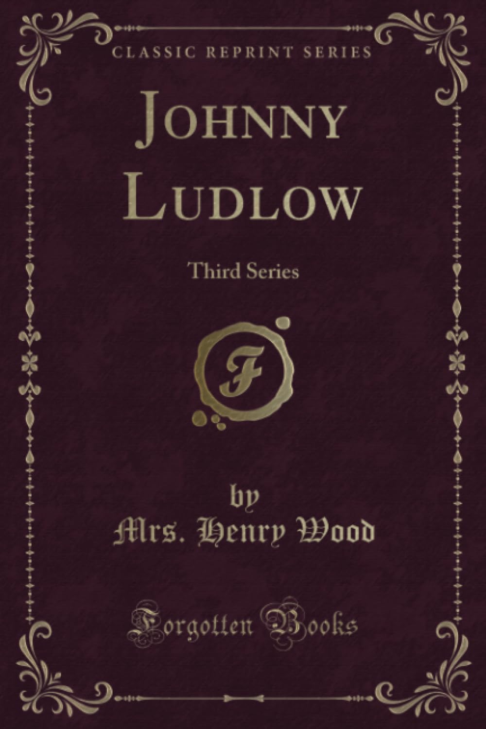 Johnny Ludlow (Classic Reprint): Third Series: Third Series (Classic Reprint) Novels & Short Stories