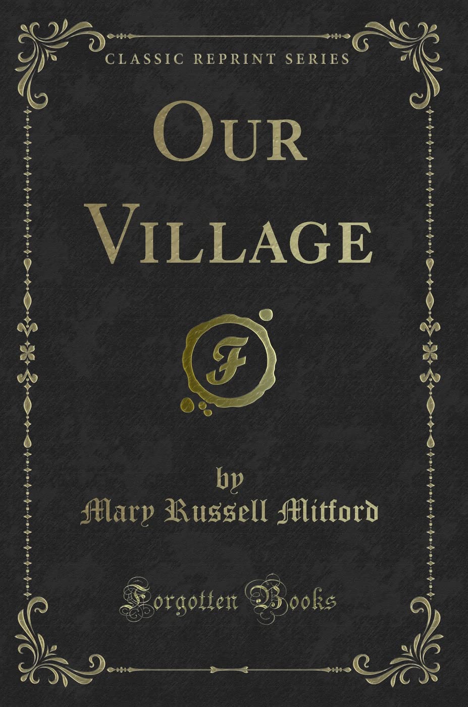 Our Village (Classic Reprint) Novels & Short Stories