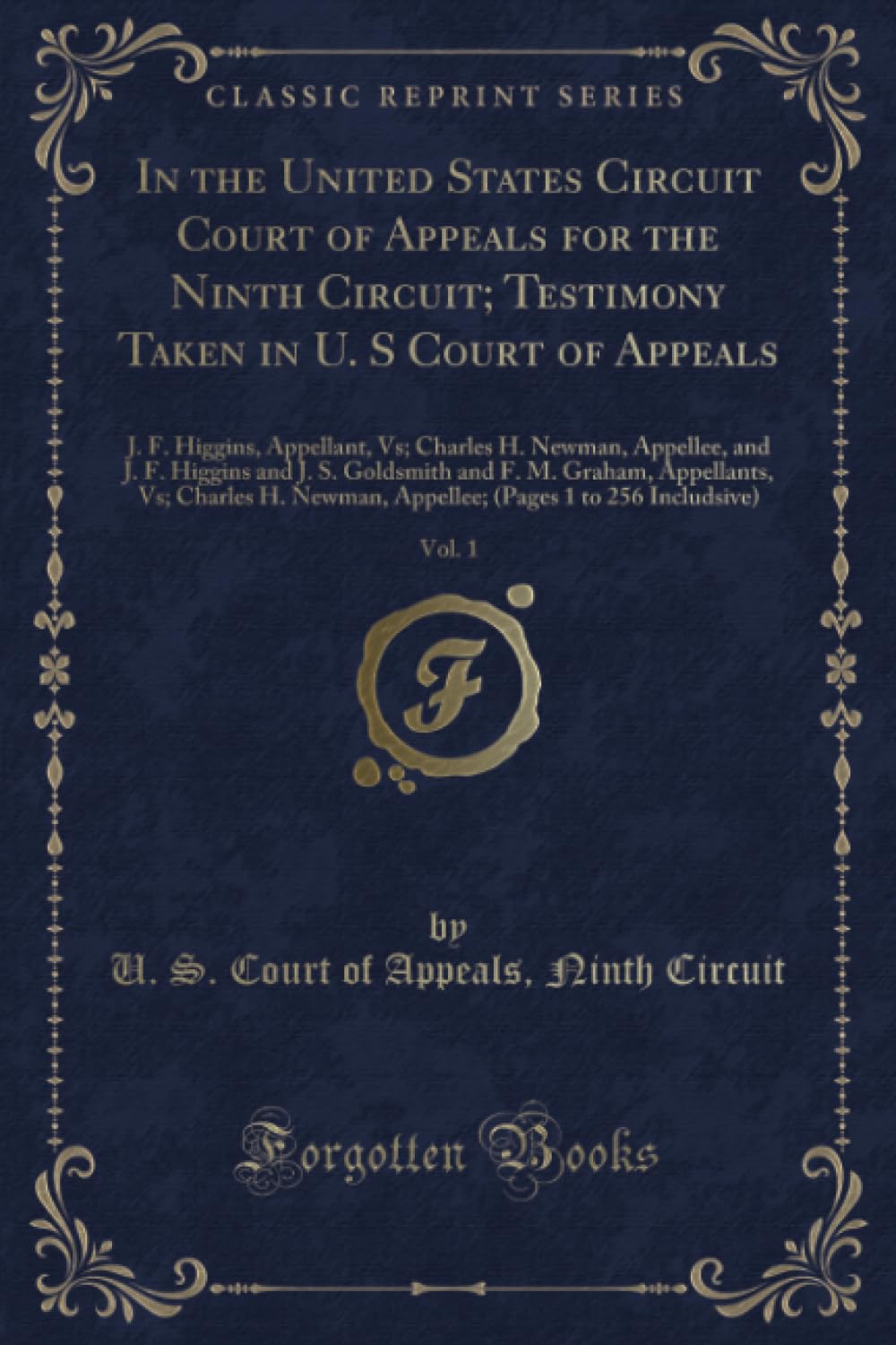 In the United States Circuit Court of Appeals for the Ninth Circuit; Testimony Taken in U. S Court of Appeals, Vol. 1 (Classic Reprint): J. F. ... and F. M. Graham, Appellants, Vs; Charl Novels & Short Stories